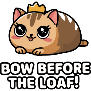 Bow Before The Loaf!