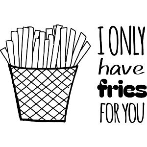 I Only Have Fries For You