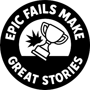 Epic Fails Make Great Stories