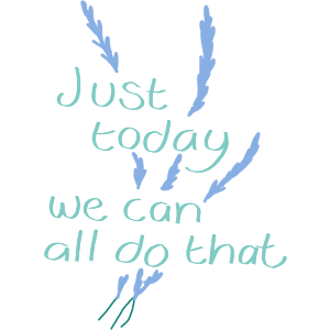 Just Today We Can All Do That