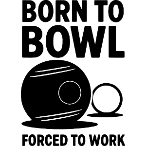 Born To Bowl, Forced To Work