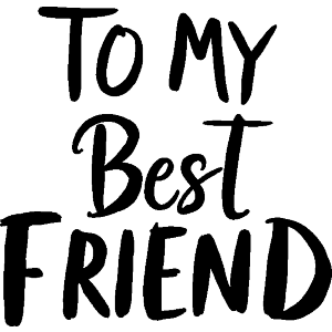To My Best Friend