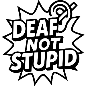Deaf Not Stupid