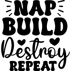 Nap Build Destroy Repeat Funny Saying Toddler