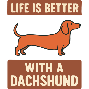 Life is Better With a Dachshund