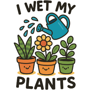 I Wet My Plants