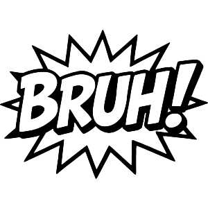 Bruh! Word