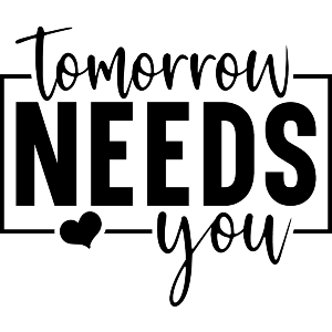 Tomorrow Needs You Motivational Text 