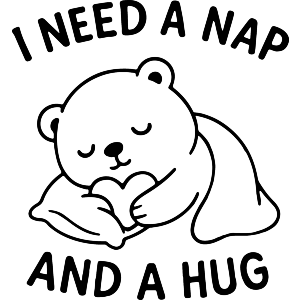 I Need a Nap and a Hug