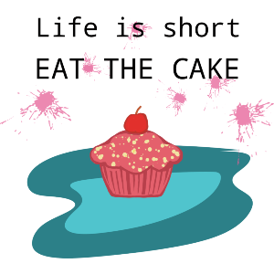 Life Is Short, Eat The Cake