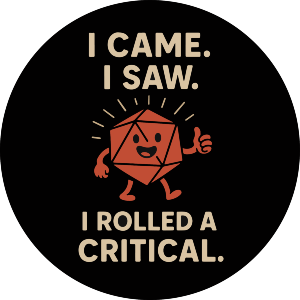 I Came. I Saw. I Rolled a Critical
