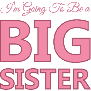 Im Going To Be A BIG SISTER