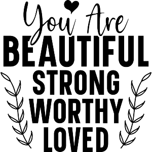 You Are Beautiful Strong Worthy Loved Text