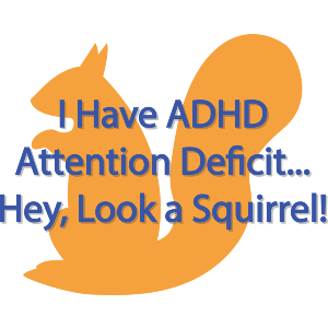 Attention Deficit... Hey, a Squirrel