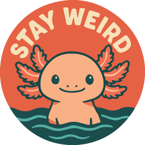 Stay Weird Axolotl