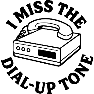 I Miss The Dial-Up Tone