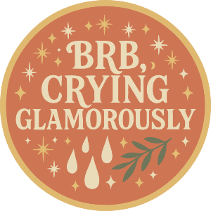 BRB Crying Glamorously