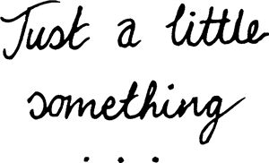 Just A Little Something