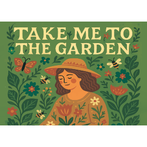 Take Me To The Garden