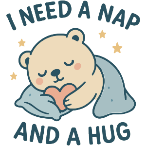 I Need a Nap and a Hug