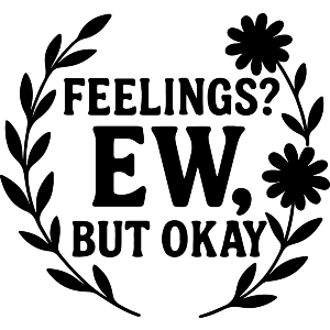 Feelings. EW, But Okay