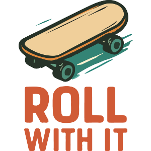 Roll With It Skateboard