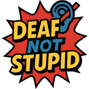 Deaf Not Stupid