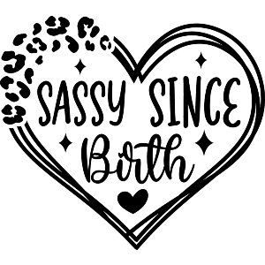 Sassy Since Birth Funny Quote 