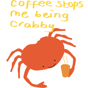 Coffee Stops Me Being Crabby.