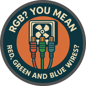 RGB. You Mean Red, Green and Blue Wires