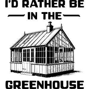 Rather Be In The Greenhouse