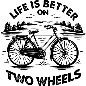 Life Is Better On Two Wheels