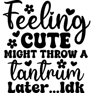 Feeling Cute Funny Quote Babies Toddlers