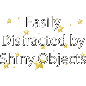 Easily Distracted by Shiny Objects