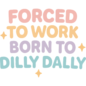 Forced To Work, Born To Dilly