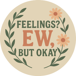 Feelings. EW, But Okay