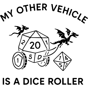 My Other Vehicle is a Dice Roller