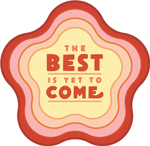 The Best is Yet to Come
