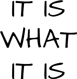 It Is What It Is
